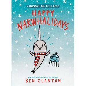 Happy Narwhalidays (a Narwhal and Jelly Book #5) -- Ben Clanton